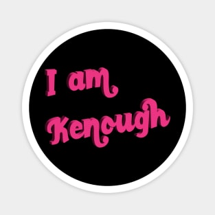 I Am Kenough Magnet